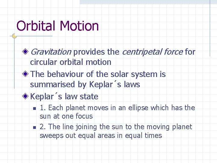 Orbital Motion Gravitation provides the centripetal force for circular orbital motion The behaviour of