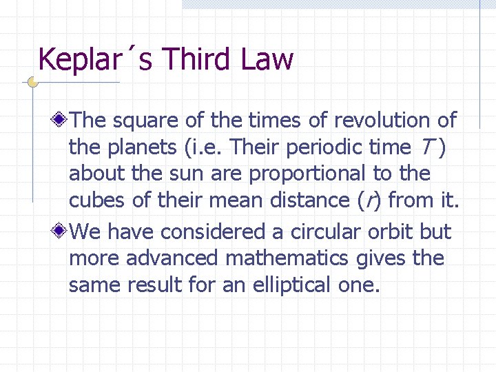 Keplar´s Third Law The square of the times of revolution of the planets (i.