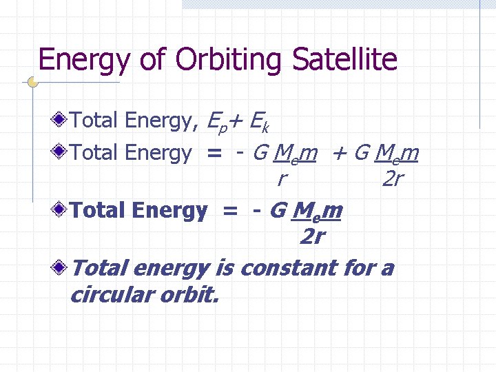 Energy of Orbiting Satellite Total Energy, Ep+ Ek Total Energy = - G Mem