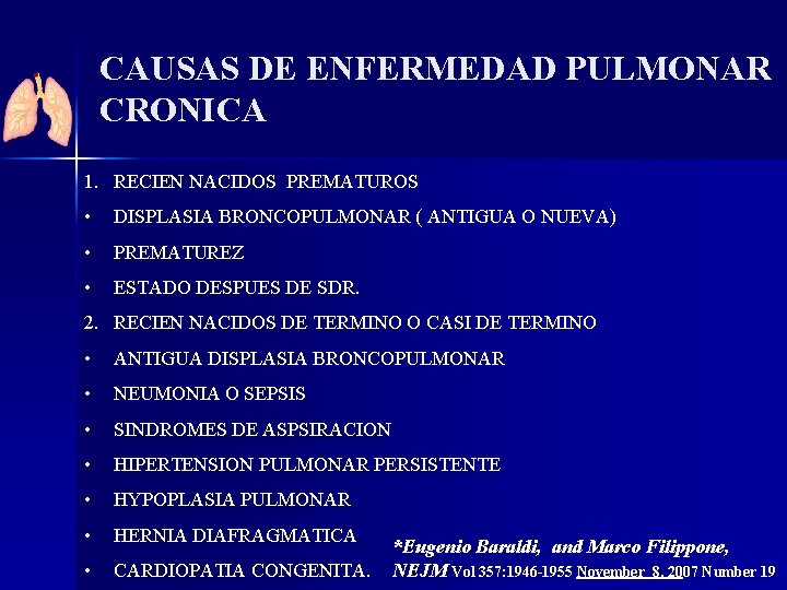 CAUSAS DE ENFERMEDAD PULMONAR CRONICA 1. RECIEN NACIDOS PREMATUROS • DISPLASIA BRONCOPULMONAR ( ANTIGUA
