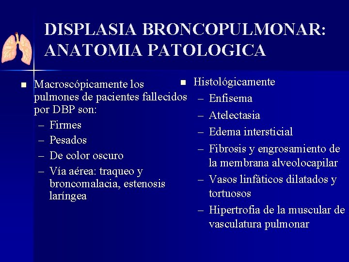 DISPLASIA BRONCOPULMONAR: ANATOMIA PATOLOGICA n n Histológicamente Macroscópicamente los pulmones de pacientes fallecidos –