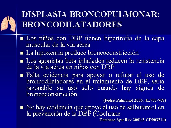 DISPLASIA BRONCOPULMONAR: BRONCODILATADORES n n Los niños con DBP tienen hipertrofia de la capa