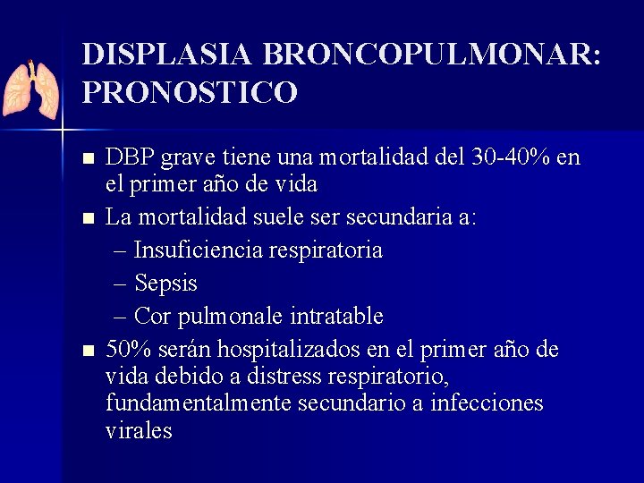 DISPLASIA BRONCOPULMONAR: PRONOSTICO n n n DBP grave tiene una mortalidad del 30 -40%