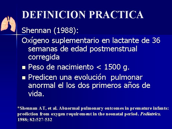 DEFINICION PRACTICA Shennan (1988): Oxígeno suplementario en lactante de 36 semanas de edad postmenstrual