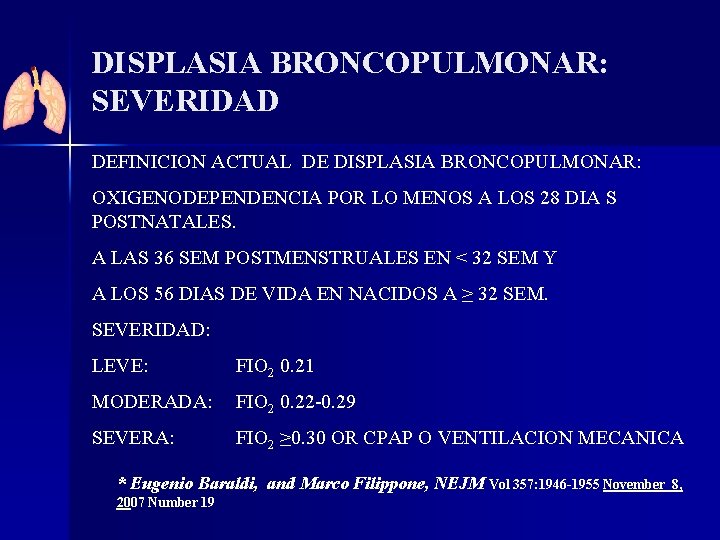 DISPLASIA BRONCOPULMONAR: SEVERIDAD DEFINICION ACTUAL DE DISPLASIA BRONCOPULMONAR: OXIGENODEPENDENCIA POR LO MENOS A LOS