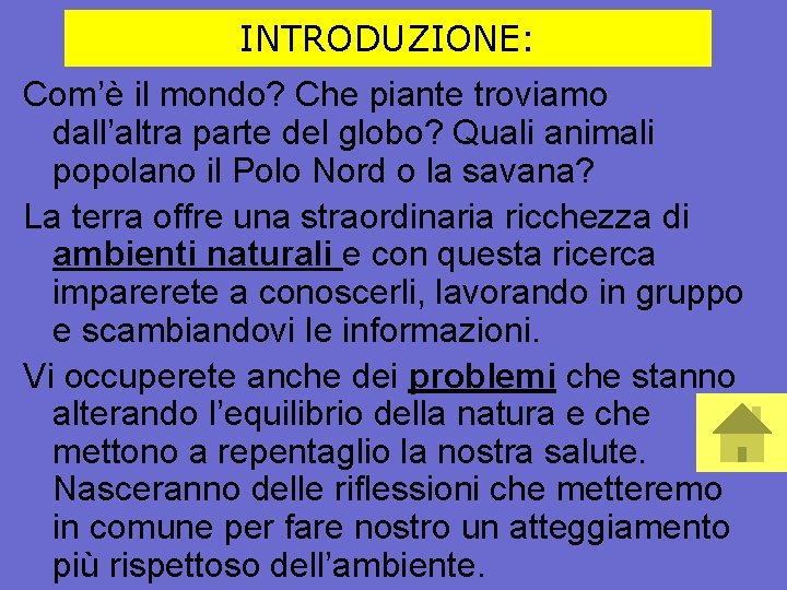 INTRODUZIONE: Com’è il mondo? Che piante troviamo dall’altra parte del globo? Quali animali popolano