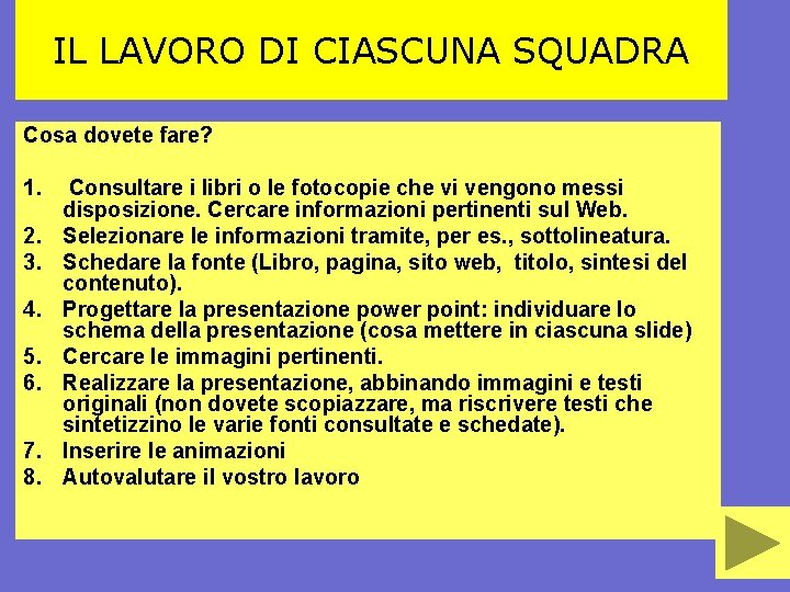 IL LAVORO DI CIASCUNA SQUADRA Cosa dovete fare? 1. Consultare i libri o le