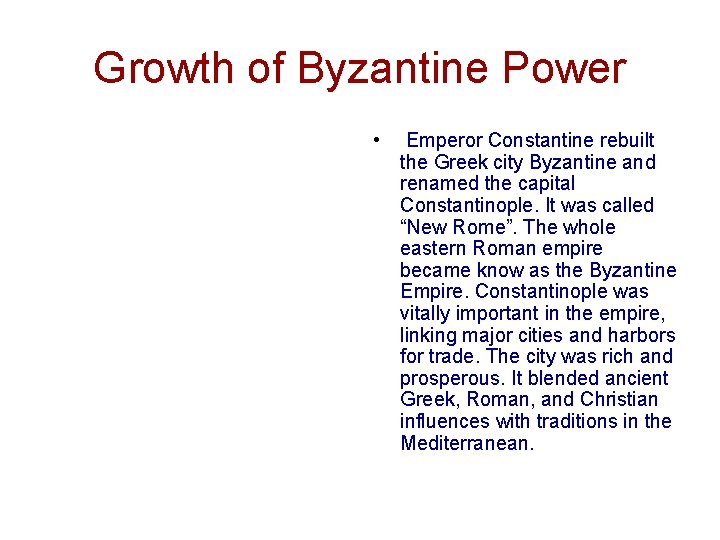 Growth of Byzantine Power • Emperor Constantine rebuilt the Greek city Byzantine and renamed