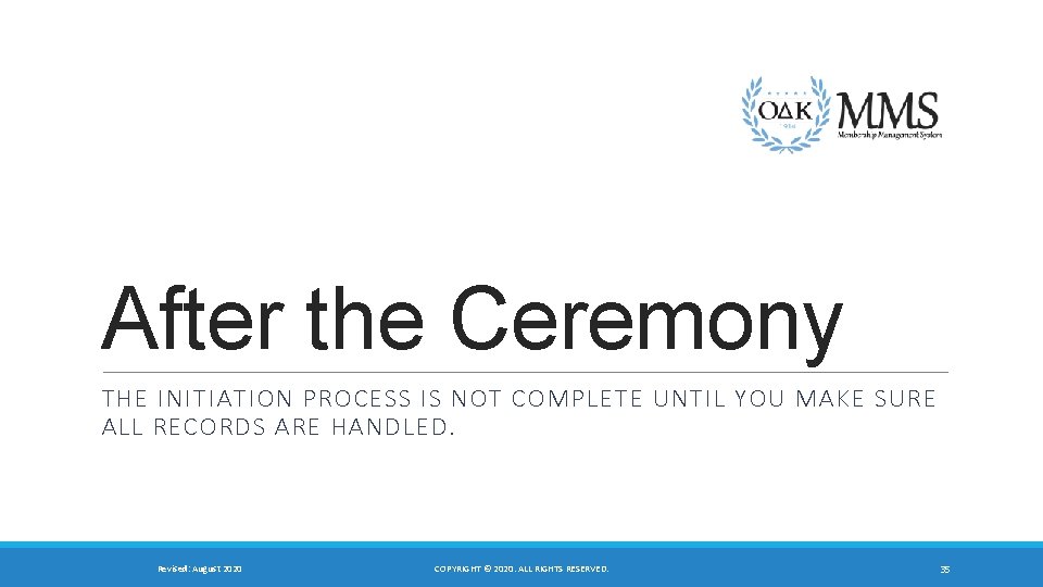 After the Ceremony THE INITIATION PROCESS IS NOT COMPLETE UNTIL YOU MAKE SURE ALL