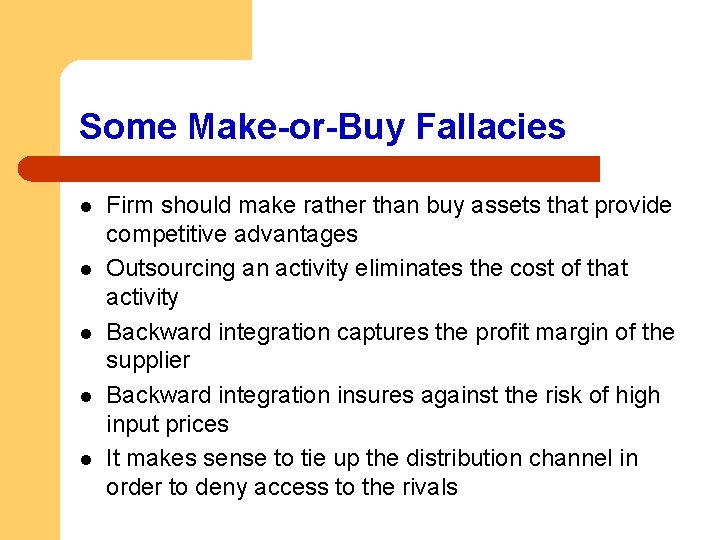 Some Make-or-Buy Fallacies l l l Firm should make rather than buy assets that