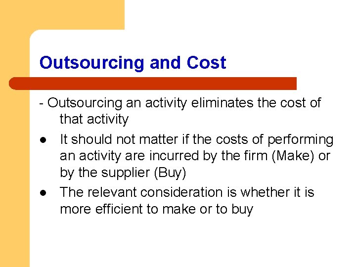 Outsourcing and Cost - Outsourcing an activity eliminates the cost of that activity l