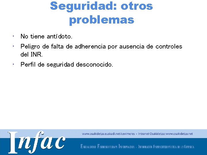 Seguridad: otros problemas • No tiene antídoto. • Peligro de falta de adherencia por