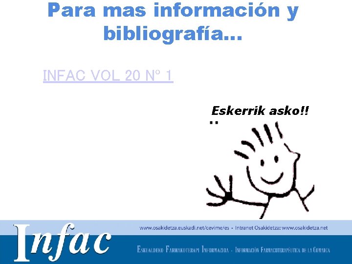 Para mas información y bibliografía… • INFAC VOL 20 Nº 1 Eskerrik asko!! http: