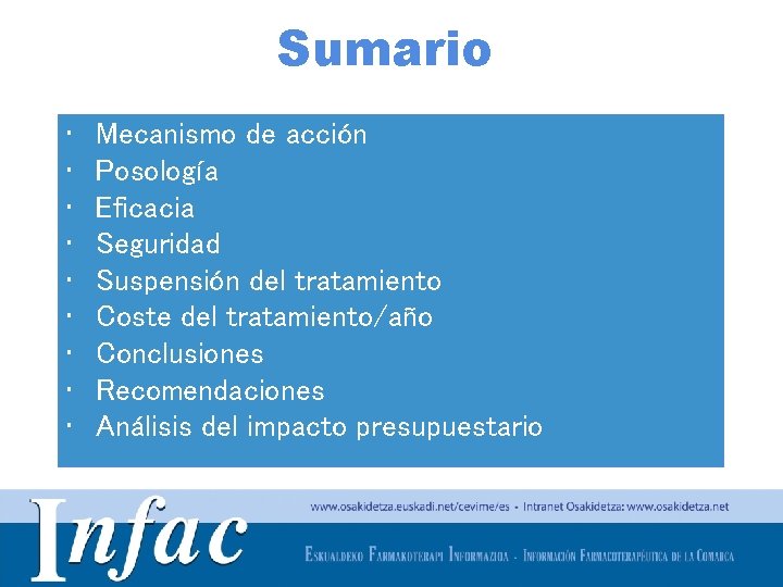 Sumario • • • Mecanismo de acción Posología Eficacia Seguridad Suspensión del tratamiento Coste