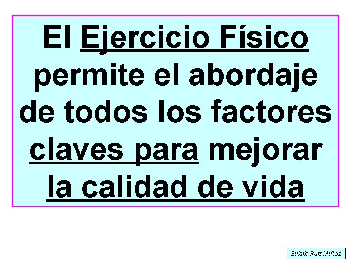 El Ejercicio Físico permite el abordaje de todos los factores claves para mejorar la