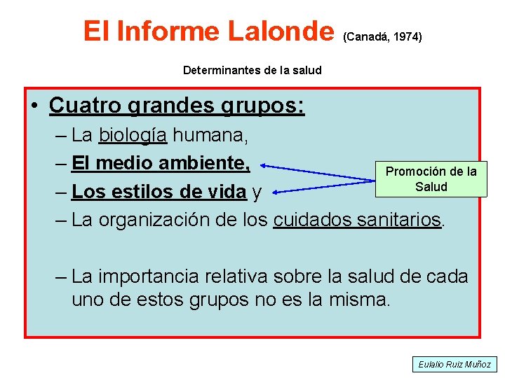 El Informe Lalonde (Canadá, 1974) Determinantes de la salud • Cuatro grandes grupos: –