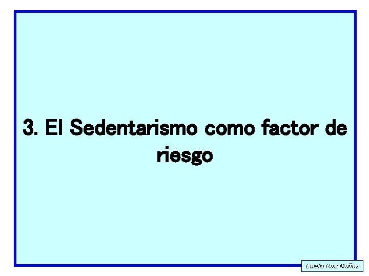 3. El Sedentarismo como factor de riesgo Eulalio Ruiz Muñoz 