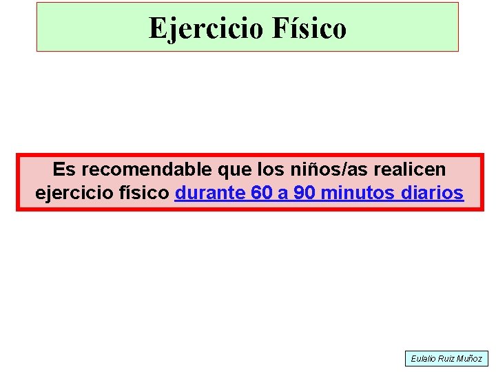 Ejercicio Físico Es recomendable que los niños/as realicen ejercicio físico durante 60 a 90