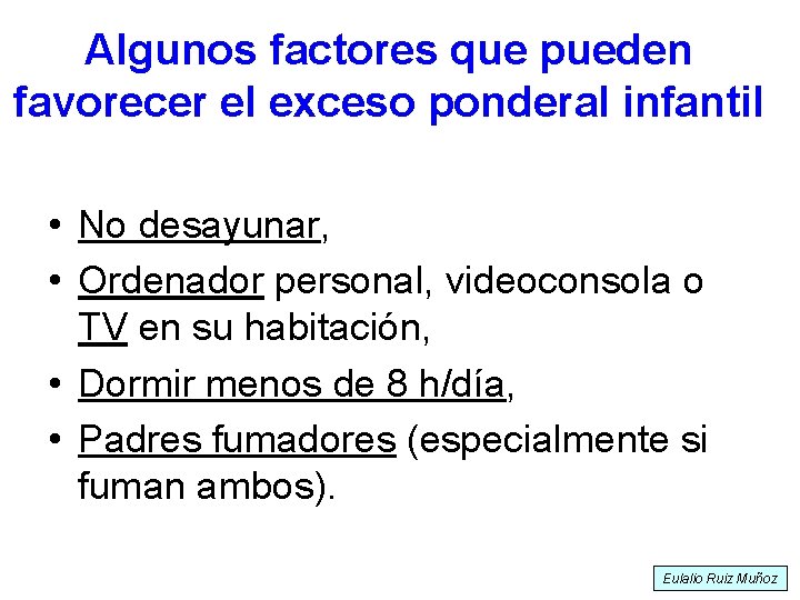 Algunos factores que pueden favorecer el exceso ponderal infantil • No desayunar, • Ordenador