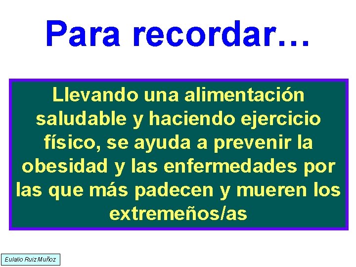 Para recordar… Llevando una alimentación saludable y haciendo ejercicio físico, se ayuda a prevenir