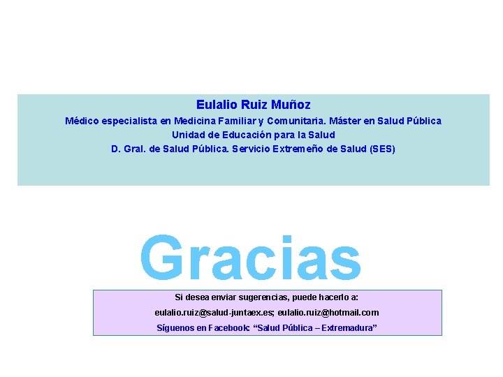 Eulalio Ruiz Muñoz Médico especialista en Medicina Familiar y Comunitaria. Máster en Salud Pública