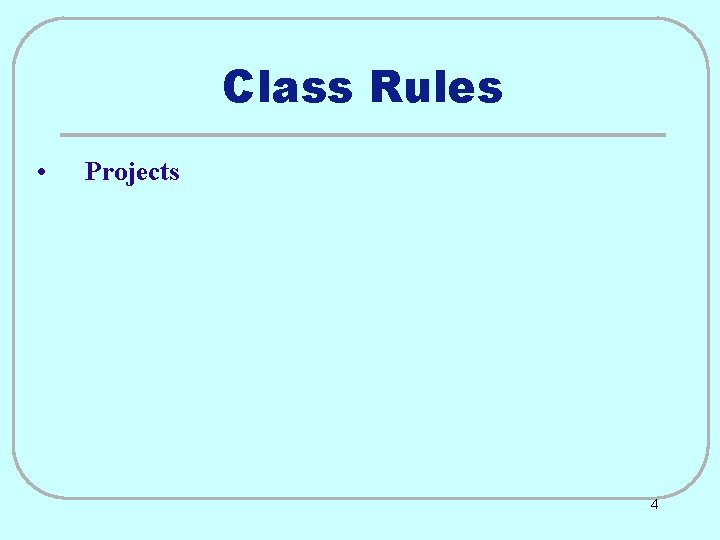 Class Rules • Projects 4 