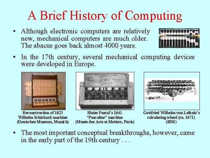 A Brief History of Computing • Although electronic computers are relatively new, mechanical computers