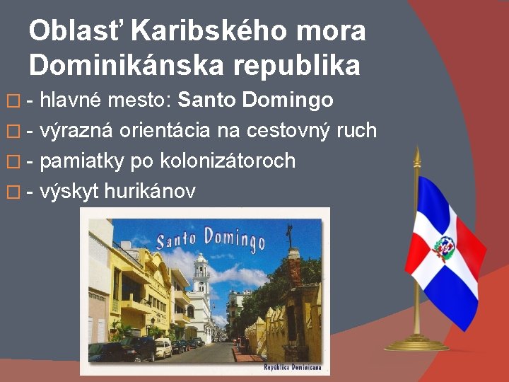 Oblasť Karibského mora Dominikánska republika �- hlavné mesto: Santo Domingo � - výrazná orientácia