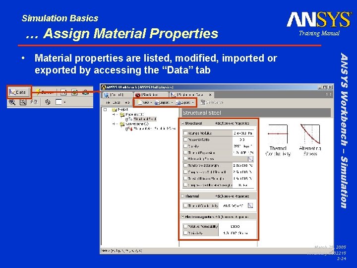 Simulation Basics … Assign Material Properties ANSYS Workbench – Simulation • Material properties are