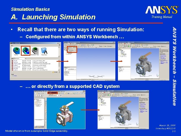 Simulation Basics A. Launching Simulation – Configured from within ANSYS Workbench … – …