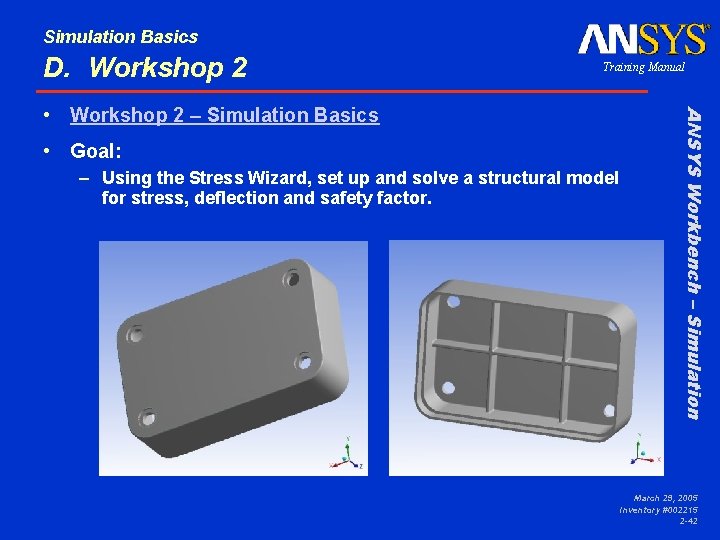 Simulation Basics D. Workshop 2 Training Manual • Goal: – Using the Stress Wizard,