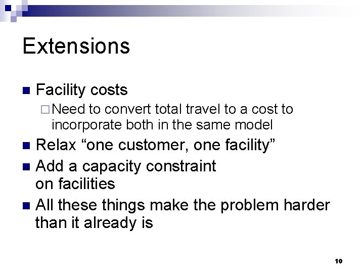 Extensions n Facility costs ¨ Need to convert total travel to a cost to