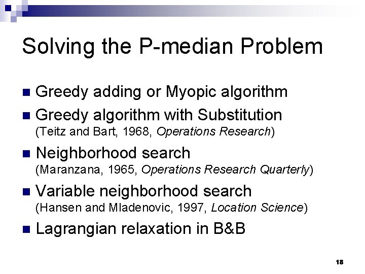 Solving the P-median Problem Greedy adding or Myopic algorithm n Greedy algorithm with Substitution