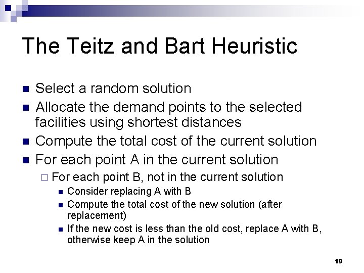 The Teitz and Bart Heuristic n n Select a random solution Allocate the demand