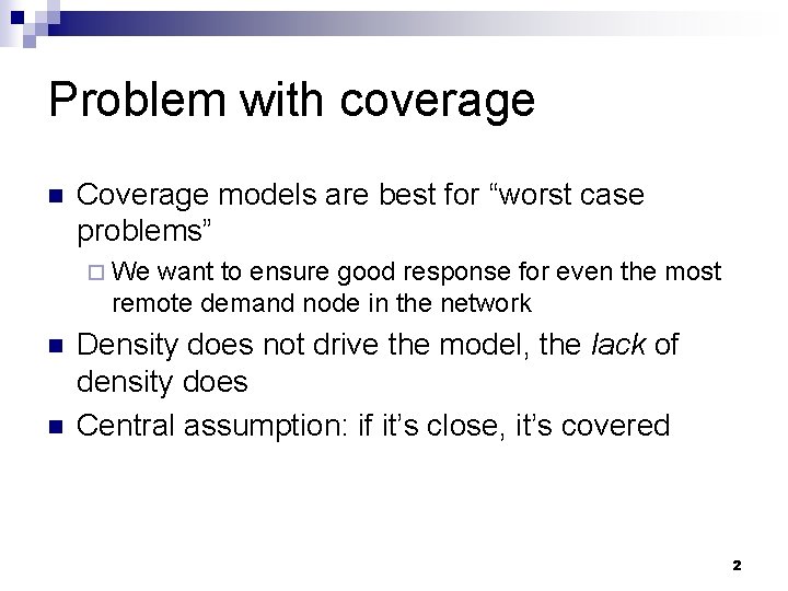 Problem with coverage n Coverage models are best for “worst case problems” ¨ We