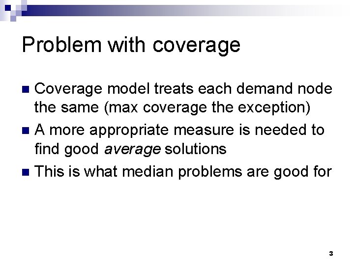 Problem with coverage Coverage model treats each demand node the same (max coverage the