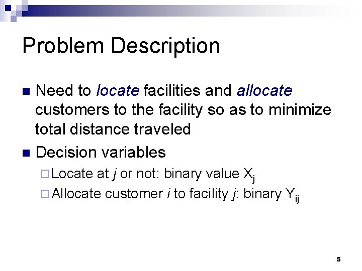 Problem Description Need to locate facilities and allocate customers to the facility so as