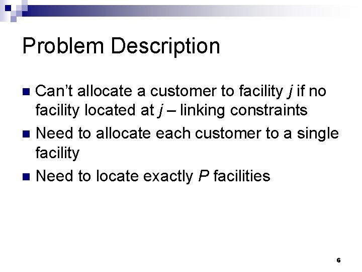 Problem Description Can’t allocate a customer to facility j if no facility located at