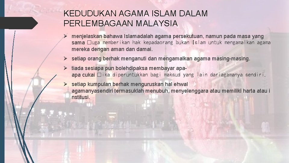 KEDUDUKAN AGAMA ISLAM DALAM PERLEMBAGAAN MALAYSIA Ø menjelaskan bahawa Islamadalah agama persekutuan, namun pada