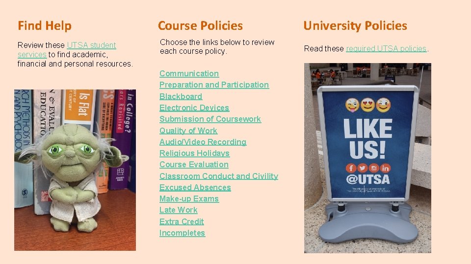 Find Help Course Policies University Policies Review these UTSA student services to find academic,
