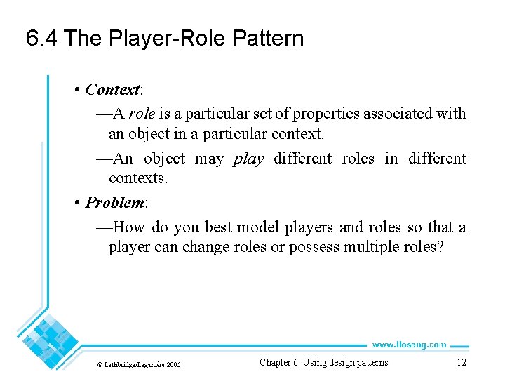 6. 4 The Player-Role Pattern • Context: —A role is a particular set of