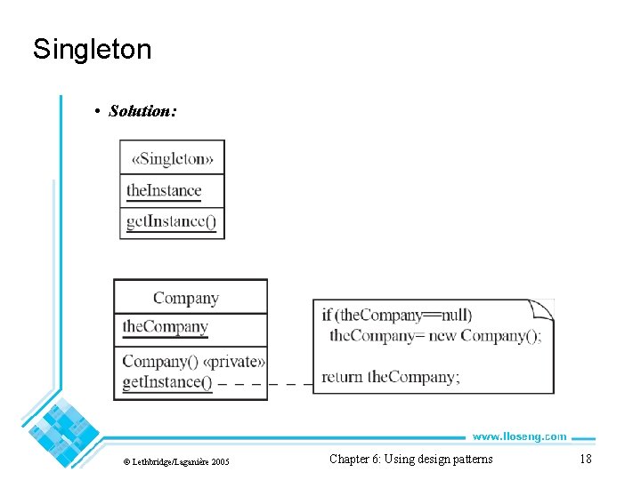 Singleton • Solution: © Lethbridge/Laganière 2005 Chapter 6: Using design patterns 18 