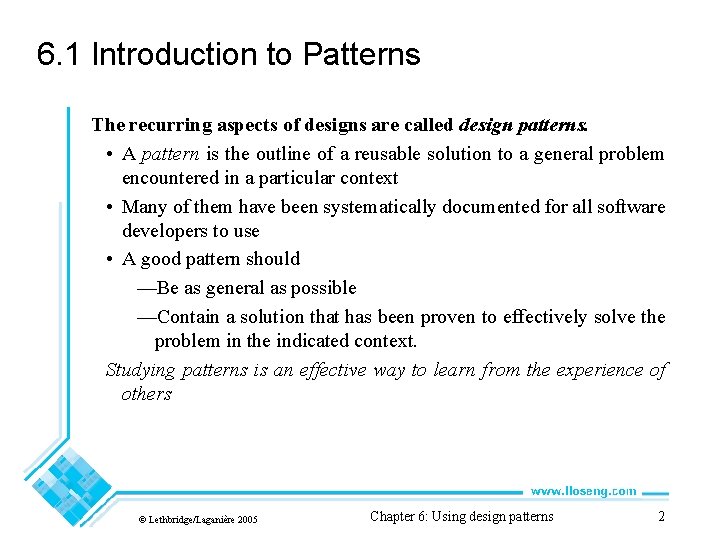 6. 1 Introduction to Patterns The recurring aspects of designs are called design patterns.