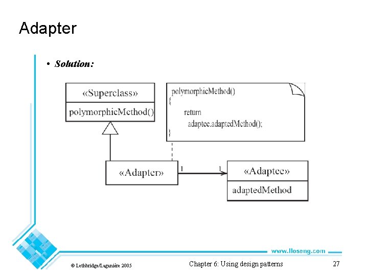 Adapter • Solution: © Lethbridge/Laganière 2005 Chapter 6: Using design patterns 27 