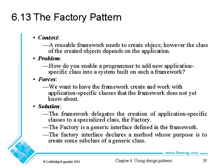 6. 13 The Factory Pattern • Context: —A reusable framework needs to create objecs;