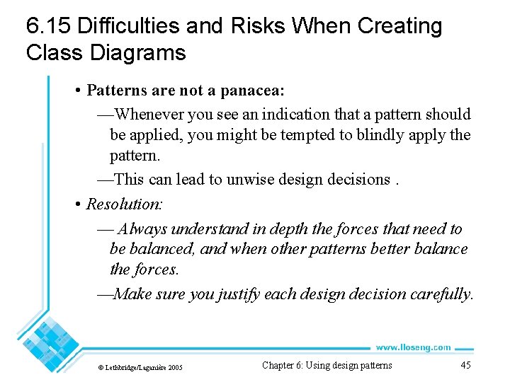 6. 15 Difficulties and Risks When Creating Class Diagrams • Patterns are not a