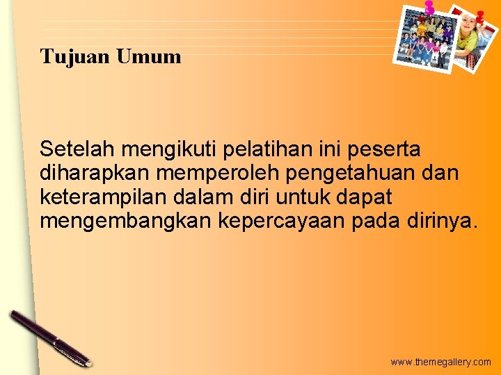 Tujuan Umum Setelah mengikuti pelatihan ini peserta diharapkan memperoleh pengetahuan dan keterampilan dalam diri