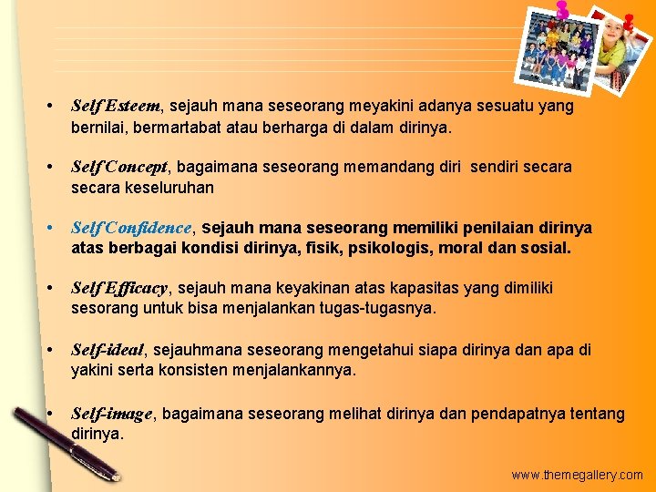  • Self Esteem, sejauh mana seseorang meyakini adanya sesuatu yang bernilai, bermartabat atau