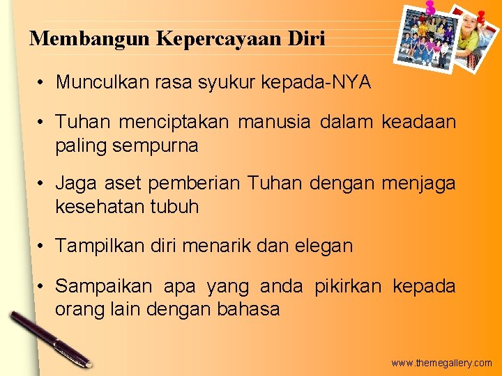 Membangun Kepercayaan Diri • Munculkan rasa syukur kepada-NYA • Tuhan menciptakan manusia dalam keadaan