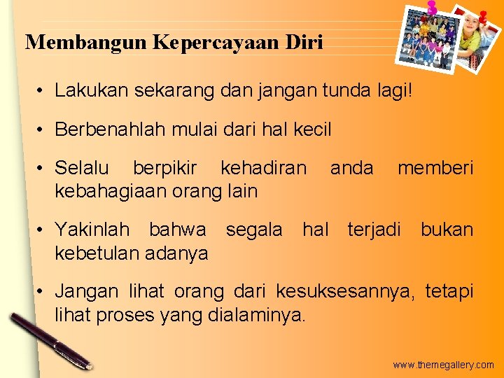 Membangun Kepercayaan Diri • Lakukan sekarang dan jangan tunda lagi! • Berbenahlah mulai dari